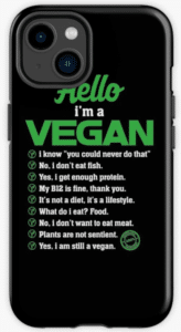 A black phone case with green lettering. Hello I'm Vegan, with a list of answers to potential questions. Unique gifts for activists.